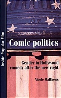 Comic Politics : Gender in Hollywood Comedy After the New Right (Hardcover)