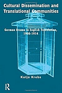 Cultural Dissemination and Translational Communities : German Drama in English Translation 1900-1914 (Hardcover)