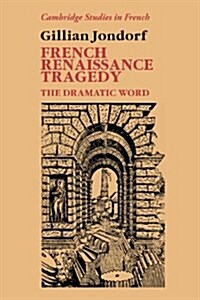 French Renaissance Tragedy : The Dramatic Word (Hardcover)