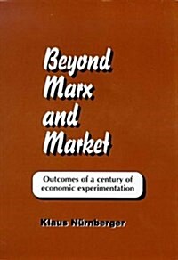 Beyond Marx and Market : Outcomes of a Century of Economic Experimentation (Paperback)