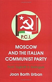 Moscow and the Italian Communist Party : From Togliatti to Berlinguer (Paperback)