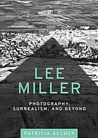 Lee Miller : Photography, Surrealism, and Beyond (Hardcover)