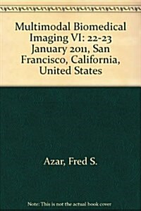 Multimodal Biomedical Imaging VI : 22-23 January 2011, San Francisco, California, United States (Paperback)