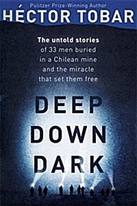 Deep Down Dark: The Untold Stories of 33 Men Buried in a Chilean Mine, and the Miracle That Set Them Free (Hardcover)