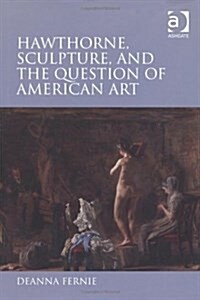 Hawthorne, Sculpture, and the Question of American Art (Hardcover)