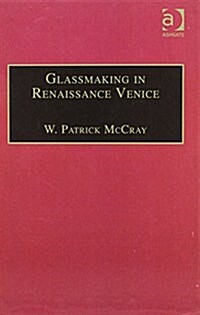 Glassmaking in Renaissance Venice : The Fragile Craft (Hardcover)