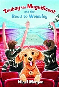 Teabag the Magnificent and the Road to Wembley (Paperback)