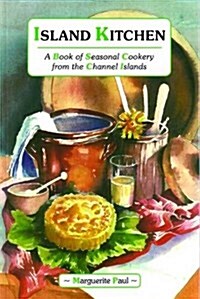 Island Kitchen : A Book of Seasonal Cookery from the Channel Islands (Paperback)