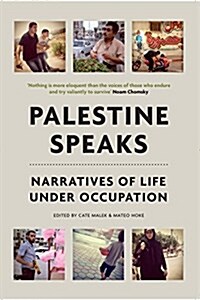 Palestine Speaks : Narratives of Life Under Occupation (Paperback)