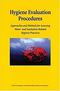 Hygiene Evaluation Procedures : Approaches and Methods for Assessing Water- and Sanitation-related Hygiene Practices (Paperback)