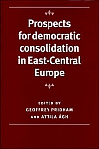 Prospects for Democratic Consolidation in East-central Europe (Hardcover)
