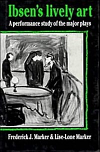 Ibsens Lively Art : A Performance Study of the Major Plays (Hardcover)