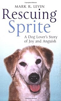 Rescuing Sprite : A Dog Lovers Story of Joy and Anguish (Paperback)