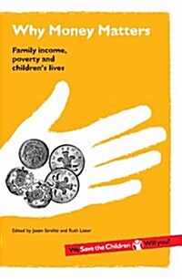 Why Money Matters : Family Income, Poverty and Childrens Lives (Paperback)