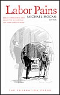 Labor Pains : Early Conference and Executive Reports of the Labor Party in New South Wales (Hardcover)