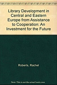 Library Development in Central and Eastern Europe from Assistance to Cooperation (Paperback)