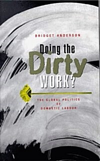 Doing the Dirty Work? : The Global Politics of Domestic Labour (Hardcover)