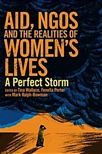 Aid, NGOs and the Realities of Womens Lives : A Perfect Storm (Hardcover)