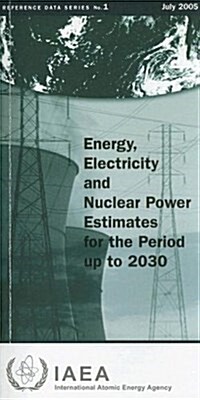 Energy, Electricity and Nuclear Power Estimates for the Period Up to 2030 (Paperback, 25 ed)