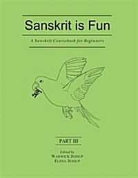 A Sanskrit Coursebook for Beginners: Pt. III: Sanskrit Is Fun (Paperback)