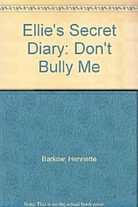 Ellies Secret Diary : Dont Bully Me (Hardcover)
