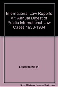 International Law Reports v7 : Annual Digest of Public International Law Cases 1933-1934 (Hardcover)