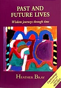 Past & Future Lives : Wisdom Journeys Through Time (Paperback)