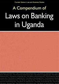 Compendium of Laws on Banking in Uganda, (Paperback)
