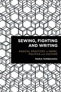 Sewing, Fighting and Writing : Radical Practices in Work, Politics and Culture (Paperback)