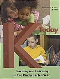 K Today : Teaching and Learning in the Kindergarten Year (Paperback)