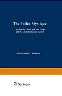 The Police Mystique: An Insiders Look at Cops, Crime, and the Criminal Justice System (Paperback, Softcover Repri)