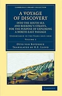 A Voyage of Discovery, into the South Sea and Beerings Straits, for the Purpose of Exploring a North-East Passage : Undertaken in the Years 1815–1818 (Paperback)