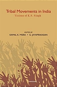 Tribal Movements in India : Vision of Dr K. S. Singh (Hardcover)