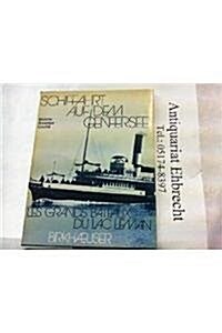 Schiffahrt Auf Dem Genfersee : Les Grands Bateaux Du Lac Leman (Hardcover)