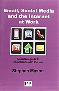 Email, Social Media and the Internet at Work : A Concise Guide to Compliance with the Law (Paperback, 3 Revised edition)