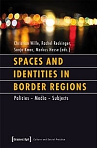 Spaces and Identities in Border Regions: Policies - Media - Subjects (Paperback)