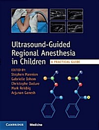 Ultrasound-Guided Regional Anesthesia in Children : A Practical Guide (Hardcover)