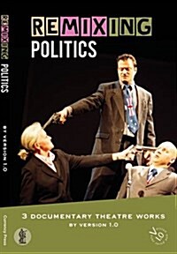 Remixing Politics : A Certain Maritime Incident / The Wages of Spin / Deeply Offensive & Utterly Untrue (Paperback)
