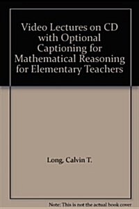 Video Lectures on CD with Optional Captioning for Mathematical Reasoning for Elementary Teachers (CD-ROM, 5 Rev ed)