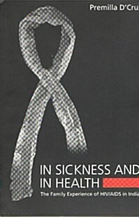 In Sickness and in Health : The Family Experience of HIV/AIDS in India (Paperback)