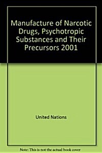 Manufacture of Narcotic Drugs, Psychotropic Substances and Their Precursors (Paperback)