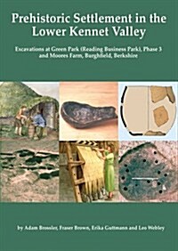 Prehistoric Settlement in the Lower Kennet Valley (Paperback)