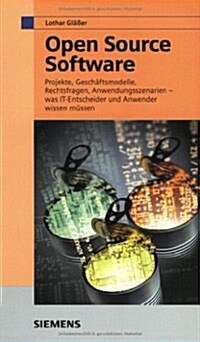 Open Source Software : Projekte, Geschaftsmodelle, Rechtsfragen, Anwendungsszenarien - Was IT-Entscheider Und Anwender Wissen Mussen (Hardcover)