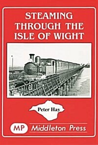 Steaming Through the Isle of Wight : A Tour of All the Lines (Hardcover)