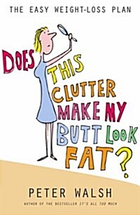 Does This Clutter Make My Butt Look Fat? : The Easy Weight-Loss Plan (Paperback)