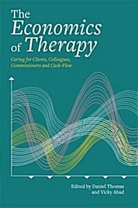 The Economics of Therapy : Caring for Clients, Colleagues, Commissioners and Cash-Flow in the Creative Arts Therapies (Paperback)