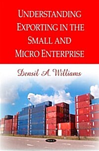 Understanding Exporting in the Small and Micro Enterprise (Hardcover)