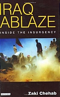 Iraq Ablaze : Inside the Insurgency (Hardcover)