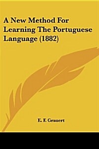 A New Method For Learning The Portuguese Language (1882) (Paperback)