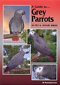 A Guide to Grey Parrots as Pet & Aviary Birds (Paperback)